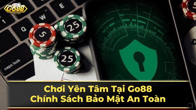 Chơi Yên Tâm Tại Go88: Chính Sách Bảo Mật An Toàn 3 Thay đổi chính sách bảo mật