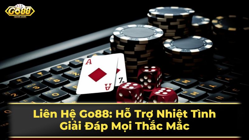 Liên Hệ Go88: Hỗ Trợ Nhiệt Tình, Giải Đáp Mọi Thắc Mắc 1 Các Kênh Liên Hệ Go88